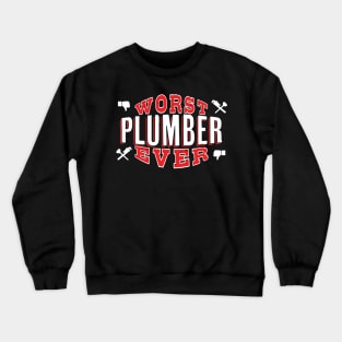 Worst Plumber Ever - Funny gift for homeowners and plumbing lovers Crewneck Sweatshirt